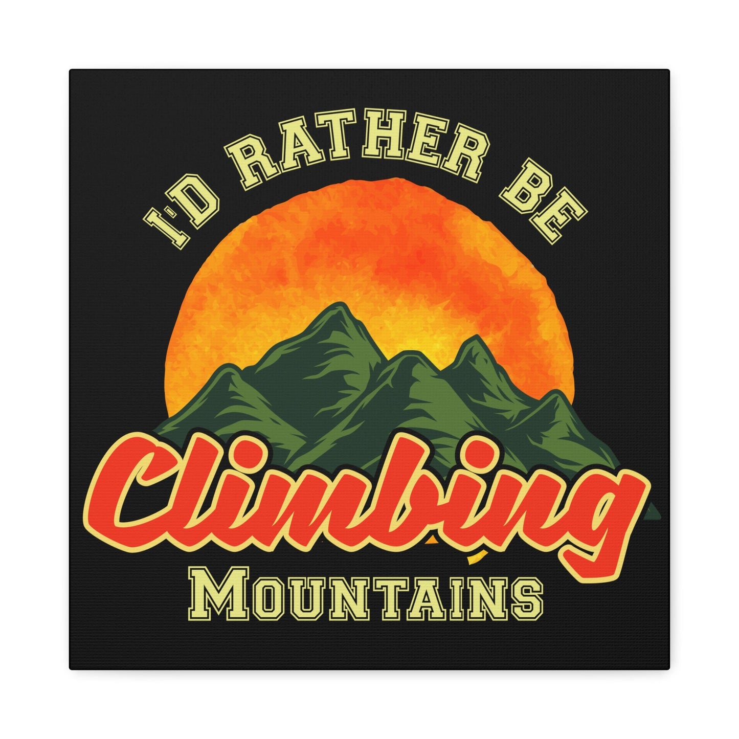 I'd Rather Be Climbing Mountains – Adventure Spirit Matte Canvas - BTS Canvas