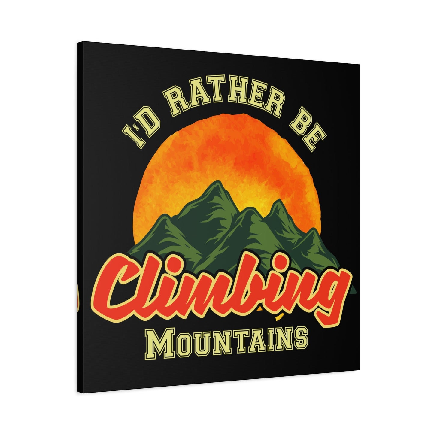 I'd Rather Be Climbing Mountains – Adventure Spirit Matte Canvas - BTS Canvas