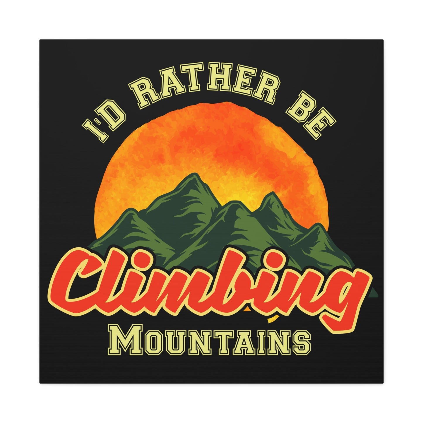 I'd Rather Be Climbing Mountains – Adventure Spirit Matte Canvas - BTS Canvas