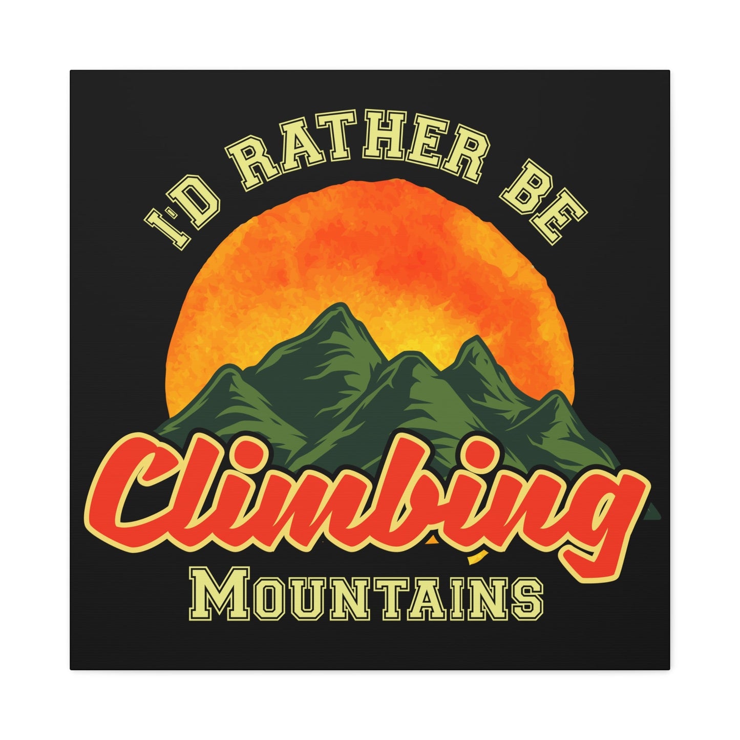 I'd Rather Be Climbing Mountains – Adventure Spirit Matte Canvas - BTS Canvas
