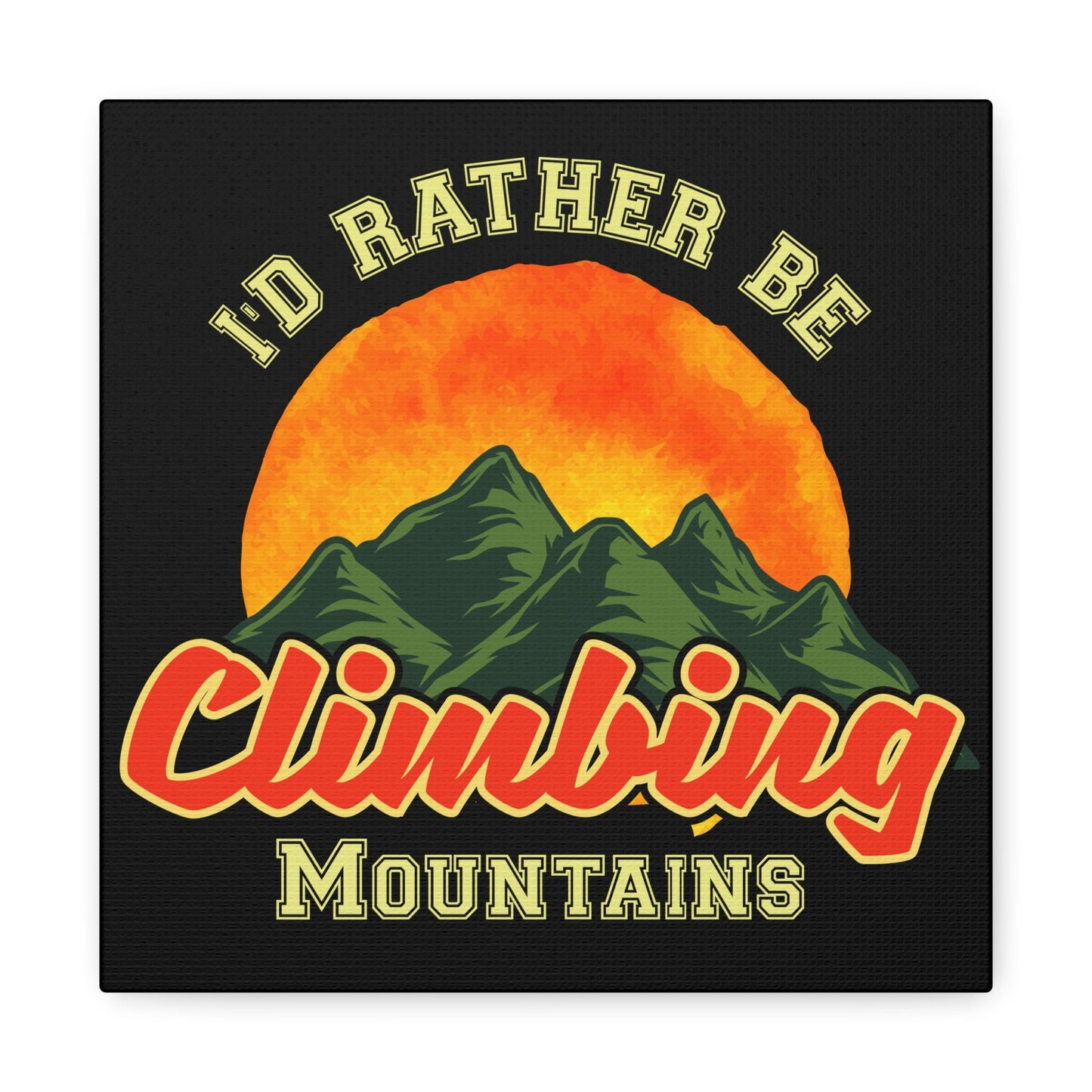 I'd Rather Be Climbing Mountains – Adventure Spirit Matte Canvas - BTS Canvas