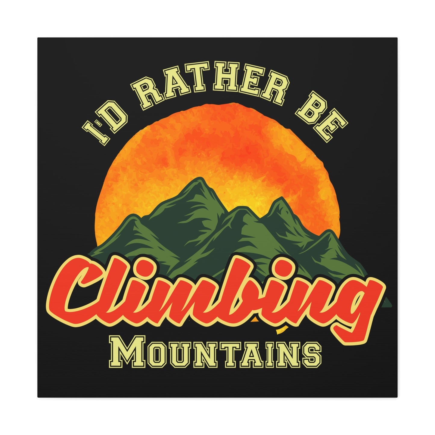 I'd Rather Be Climbing Mountains – Adventure Spirit Matte Canvas - BTS Canvas