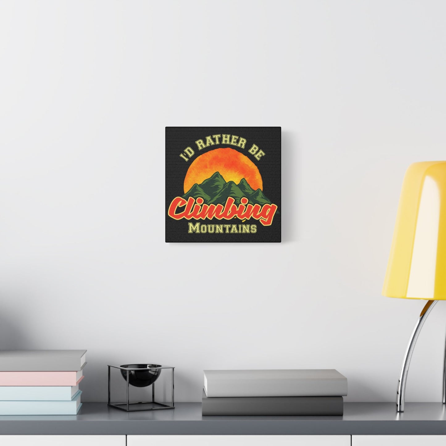 I'd Rather Be Climbing Mountains – Adventure Spirit Matte Canvas - BTS Canvas