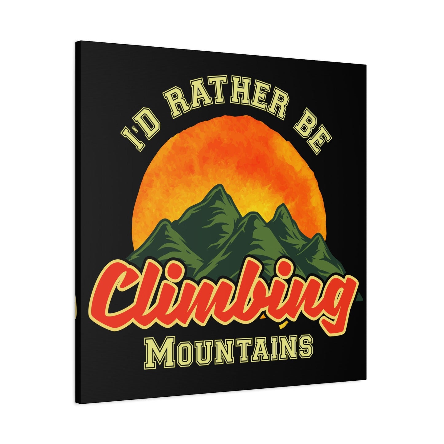 I'd Rather Be Climbing Mountains – Adventure Spirit Matte Canvas - BTS Canvas