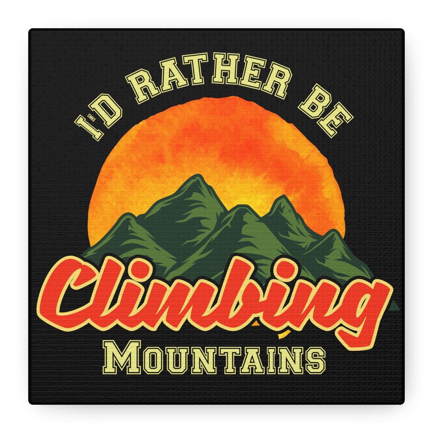 I'd Rather Be Climbing Mountains – Adventure Spirit Matte Canvas - BTS Canvas