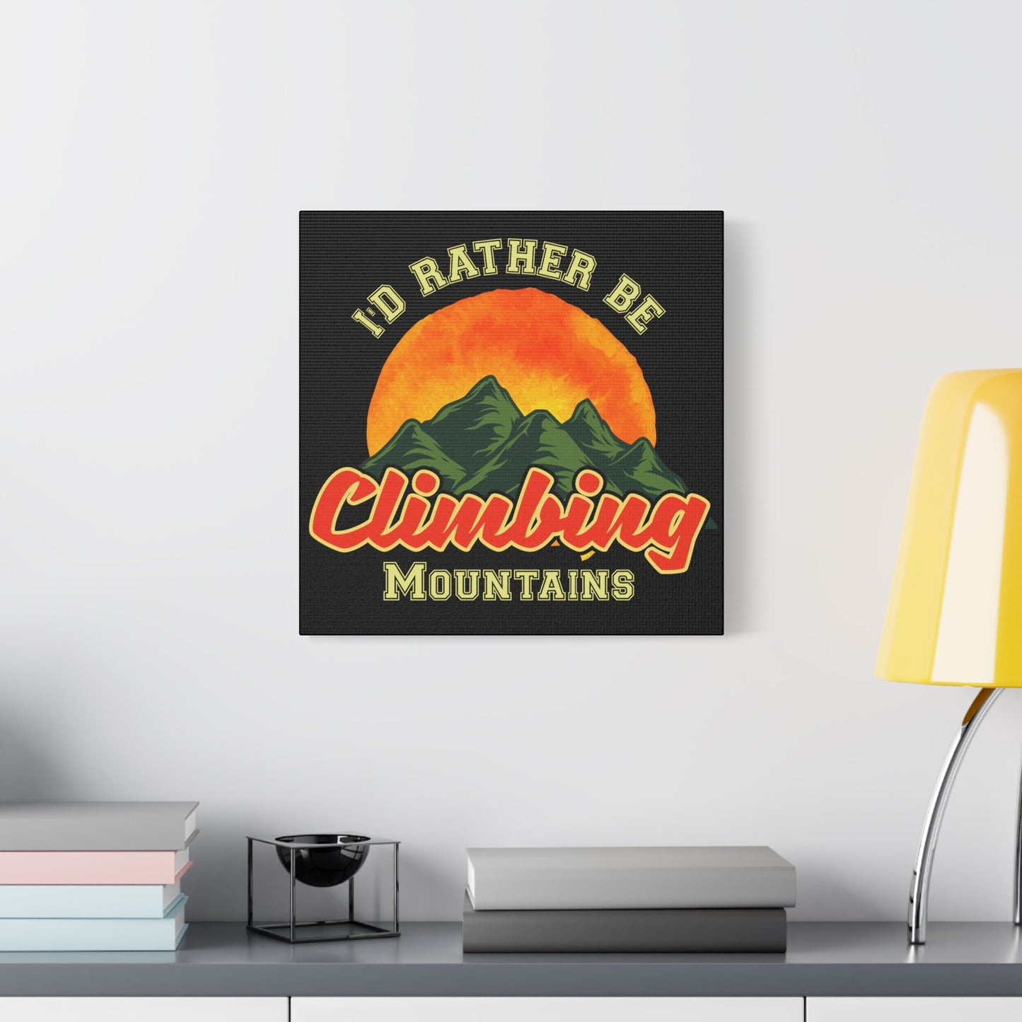I'd Rather Be Climbing Mountains – Adventure Spirit Matte Canvas - BTS Canvas