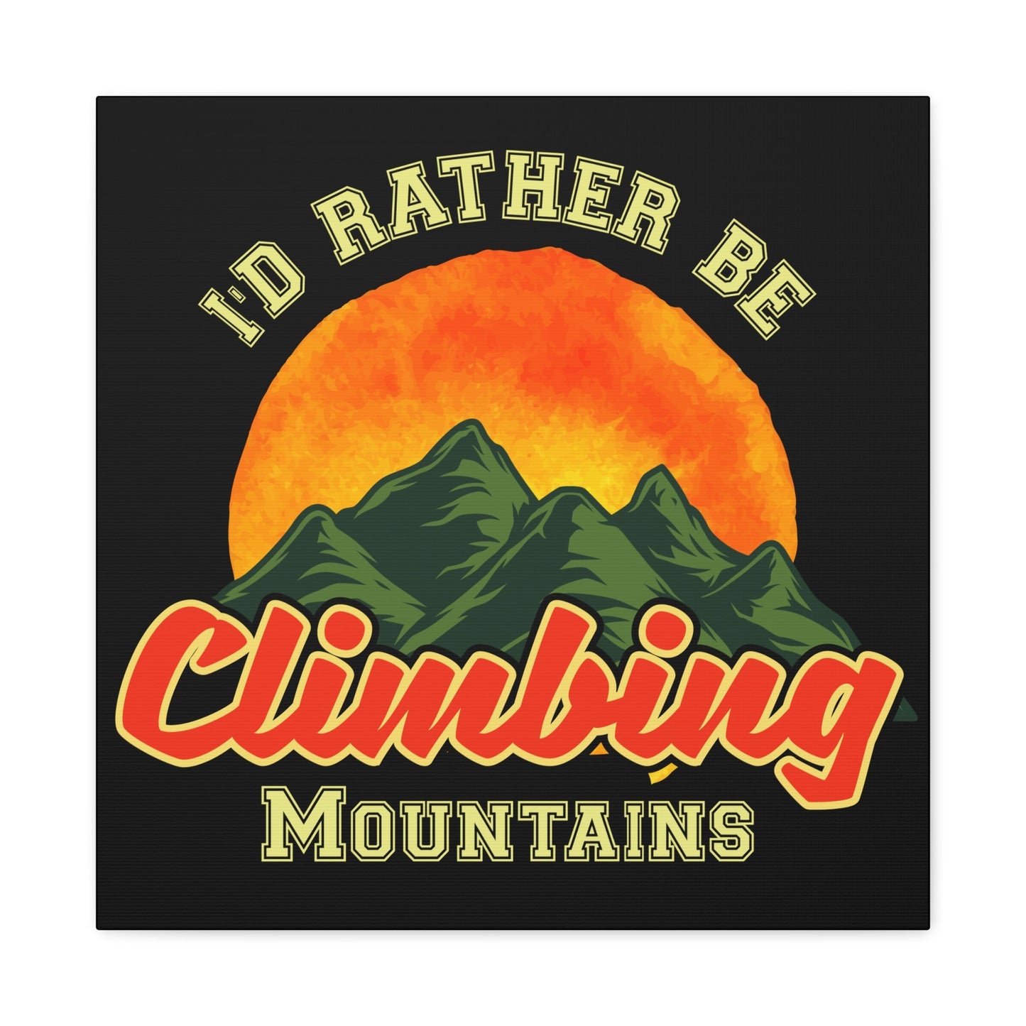 I'd Rather Be Climbing Mountains – Adventure Spirit Matte Canvas - BTS Canvas