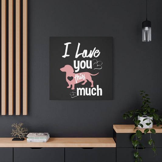 "I Love You This Much" Dachshund Wall Art – Cute Dog Lover Canvas - BTS Canvas